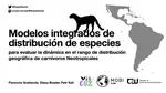 Modelos integrados de distribución de especies para evaluar la dinámica en el rango de distribución geográfica de carnívoros Neotropicales